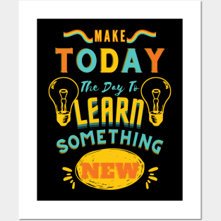 Make Today The Day To Learn Something New Posters and Art